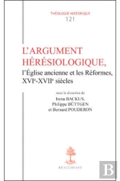 Th N°121 - L'Argument Hérésiologique, L'Église Ancienne Et Les Réformes Xvie-Xviie Siècles