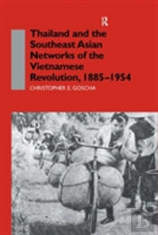 Thailand And The Southeast Asian Networks Of The Vietnamese Revolution, 1885-1954