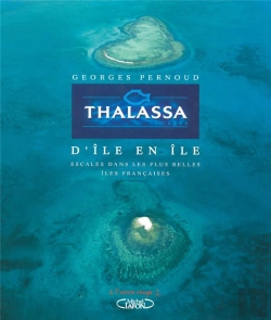 Bertrand.pt - Thalassa D'Île En Île ; Escales Dans Les Plus Belles Îles Françaises