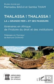 Thalassa ! Thalassa ! La ' Grande Mer' Et Ses Passeurs ; Itinéraires En Afrique De L'Histoire Du Droit Et Des Institutiones