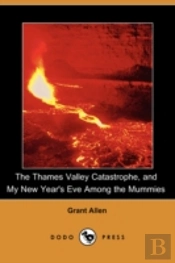 Thames Valley Catastrophe, And My New Year'S Eve Among The Mummies (Dodo Press)