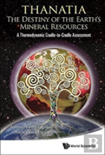 Thanatia: The Destiny Of The Earth'S Mineral Resources - A Thermodynamic Cradle-To-Cradle Assessment