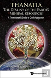 Thanatia: The Destiny Of The Earth'S Mineral Resources - A Thermodynamic Cradle-To-Cradle Assessment