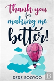 Thank You For Making Me Better