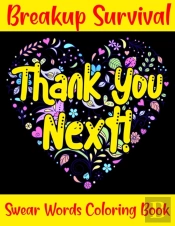 Thank You Next! Breakup Survival Swear Words Coloring Book