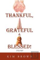 Thankful, Grateful & Blessed!