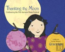 Thanking The Moon: Celebrating The Mid-Autumn Moon Festival