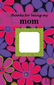 Thanks For Being My Mom