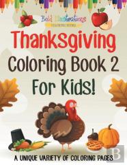 Thanksgiving Coloring Book 2 For Kids! A Unique Variety Of Coloring Pages