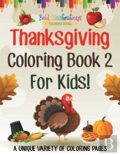 Thanksgiving Coloring Book 2 For Kids! A Unique Variety Of Coloring Pages