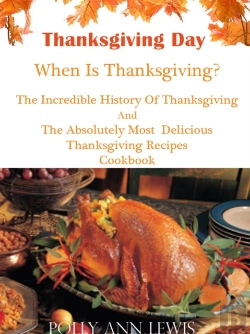 Bertrand.pt - Thanksgiving Day When Is Thanksgiving? The Incredible History Of Thanksgiving And The Absolutely Most Delicious Thanksgiving Recipes Cookbook