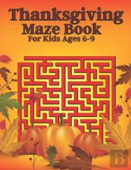 Thanksgiving Maze Book For Kids Ages 6-9