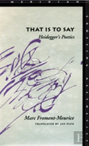 That Is To Say: Heideggerâ€™S Poetics