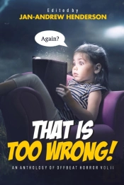 That Is Too Wrong! An Anthology Of Offbeat Horror