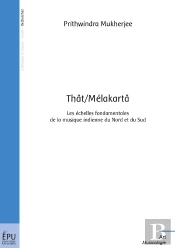 Thât/Mélakartâ : Les Échelles Fondamentales De La Musique Indienne Du Nord Et Du Sud