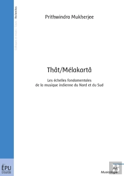 Bertrand.pt - Thât/Mélakartâ : Les Échelles Fondamentales De La Musique Indienne Du Nord Et Du Sud