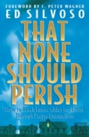That None Should Perish Â€“ How To Reach Entire Cities For Christ Through Prayer Evangelism
