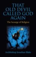 That Old Devil Called God Again - The Scourge Of Religion