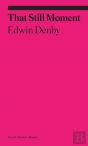 That Still Moment: Poetry And Essays On Dance