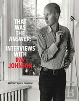 That Was The Answer: Interviews With Ray Johnson