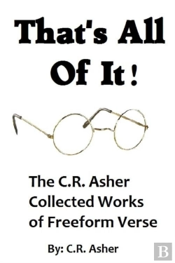 Bertrand.pt - That'S All Of It - The Collected Works Of C.R. Asher Freeform Verse