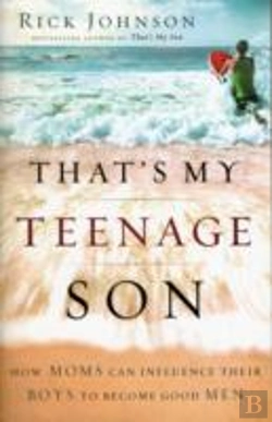 Bertrand.pt - That`S My Teenage Son Â€“ How Moms Can Influence Their Boys To Become Good Men