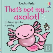 That'S Not My Axolotl...