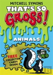 That'S So Gross!: Animals