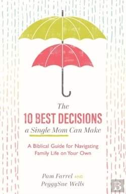 Bertrand.pt - The 10 Best Decisions A Single Mom Can Make - A Biblical Guide For Navigating Family Life On Your Own