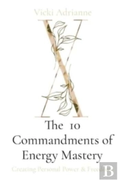 The  10 Commandments Of Energy Mastery: