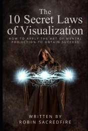 The 10 Secret Laws Of Visualization: How