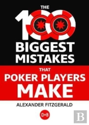 The 100 Biggest Mistakes That Poker Players Make