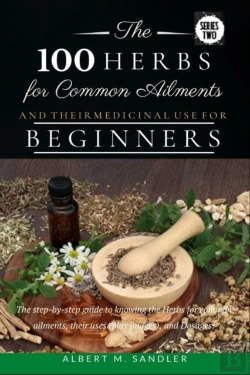 Bertrand.pt - The 100 Herbs For Common Ailments And Their Medicinal Use For Beginners