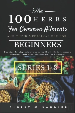 Bertrand.pt - The 100 Herbs For Common Ailments And Their Medicinal Use For Beginners (Series 1-3)