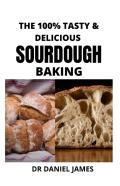 The 100% Tasty & Delicious Sourdough Baking