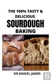 The 100% Tasty & Delicious Sourdough Baking