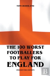 The 100 Worst Footballers To Play For England (Modern Era Edition)
