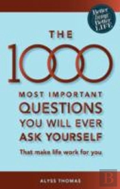 The 1000 Most Important Questions You Will Ever Ask Yourself