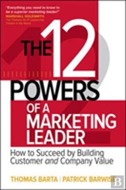 Bertrand.pt - The 12 Powers Of A Marketing Leader: How To Succeed By Building Customer And Company Value