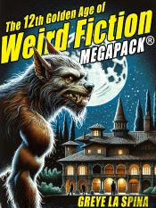The 12th Golden Age Of Weird Fiction Megapack®: Greye La Spina