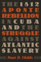 The 1812 Aponte Rebellion In Cuba And The Struggle Against Atlantic Slavery