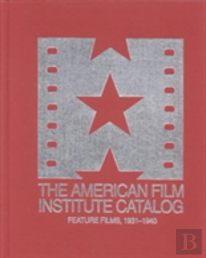 The 1931â€“1940: American Film Institute Catalog Of Motion Pictures Produced In The United States