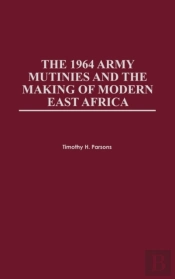 The 1964 Army Mutinies & The Making Of Modern East