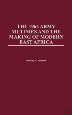 Bertrand.pt - The 1964 Army Mutinies & The Making Of Modern East
