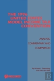 The 1996 United States Model Income Tax Convention: Analysis, Commentary And Comparison