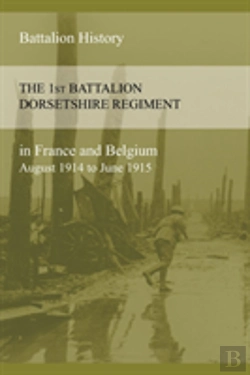 Bertrand.pt - The 1st Battalion Dorsetshire Regiment In France And Belgium August 1914 To June 1915