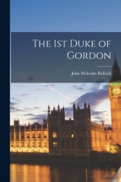 The 1st Duke Of Gordon