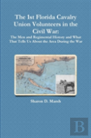 The 1st Florida Union Cavalry Volunteers In The Civil War