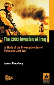 The 2003 Invasion Of Iraq: A Study Of The Pre-Emptive Use Of Force And Just War