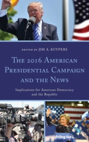 The 2016 American Presidential Campaign And The News